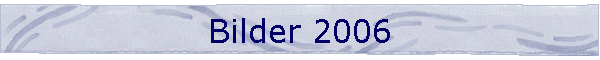 Bilder 2006